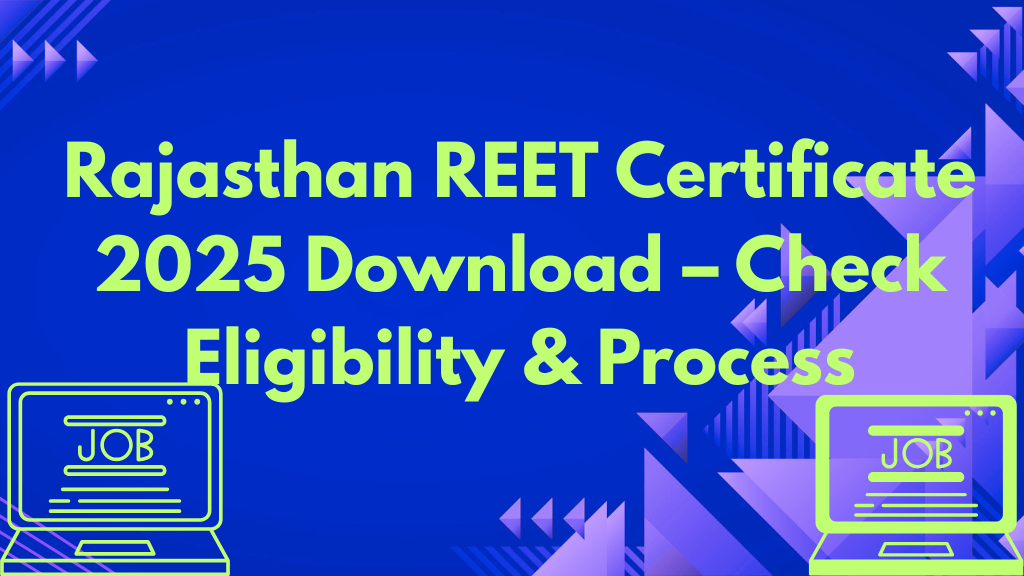 Rajasthan REET Certificate 2025 Download – Check Eligibility & Process Rajasthan REET Certificate 2025 Download – Check Eligibility & Process